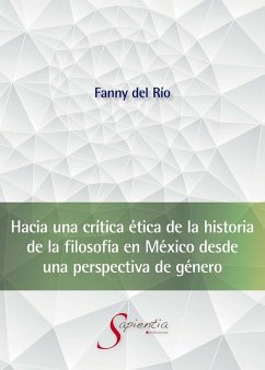 Hacia una crítica ética de la historia de la filosofía en México desde una perspectiva de género (eBook, ePUB) - Del Río López, Fanny Antonia