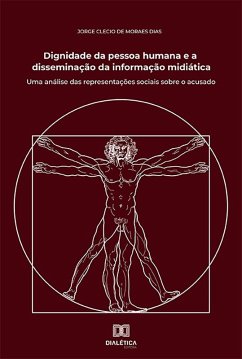 Dignidade da pessoa humana e a disseminação da informação midiática (eBook, ePUB) - Dias, Jorge Clecio de Moraes