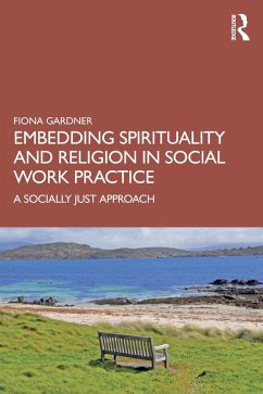 Embedding Spirituality and Religion in Social Work Practice (eBook, ePUB) - Gardner, Fiona