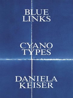Blue Links. Cyanotypes. Daniela Keiser - Egging, Björn;Kammasch, Tim;Liesching, Anna;Schädler, Linda