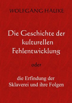 Die Geschichte der kulturellen Fehlentwicklung - Hauke, Wolfgang
