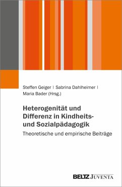 Heterogenität und Differenz in Kindheits- und Sozialpädagogik - Geiger, Steffen; Dahlheimer, Sabrina; Bader, Maria