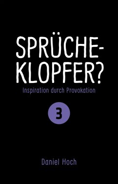 Sprücheklopfer? - Inspiration durch Provokation Teil 3 (eBook, ePUB) - Hoch, Daniel