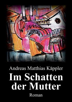 Im Schatten der Mutter (eBook, ePUB) - Käppler, Andreas Matthias