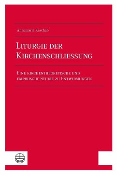 Liturgie der Kirchenschließung - Kaschub, Annemarie