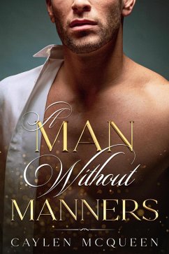 A Man Without Manners (eBook, ePUB) - McQueen, Caylen