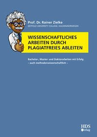 Wissenschaftliches Arbeiten durch plagiatfreies Ableiten - Zielke, Rainer