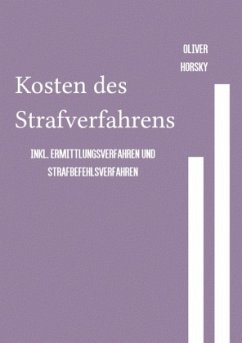 Kosten des Strafverfahrens inkl. Ermittlungsverfahren und Strafbefehlsverfahren - Horsky, Oliver