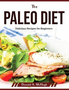 The Paleo Diet: Delicious Recipes for Beginners - Donald a McHugh