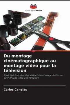 Du montage cinématographique au montage vidéo pour la télévision - Canelas, Carlos