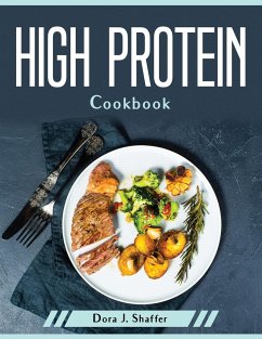 High Protein Cookbook - Dora J Shaffer