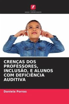 CRENÇAS DOS PROFESSORES, INCLUSÃO, E ALUNOS COM DEFICIÊNCIA AUDITIVA - Porras, Daniela