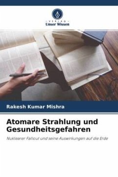 Atomare Strahlung und Gesundheitsgefahren - Mishra, Rakesh Kumar