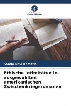 Ethische Intimitäten in ausgewählten amerikanischen Zwischenkriegsromanen - Komatla, Saroja Devi