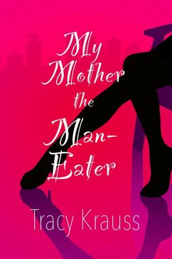 My Mother the Man-Eater (eBook, ePUB) - Krauss, Tracy