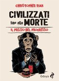 Civilizzati fino alla morte (eBook, ePUB)