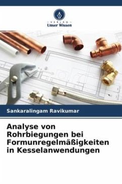 Analyse von Rohrbiegungen bei Formunregelmäßigkeiten in Kesselanwendungen - Ravikumar, Sankaralingam