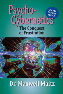 Psycho-Cybernetics Conquest of Frustration - Maltz, Maxwell