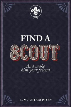 Find a Scout: And make him your friend - Champion, L. M.