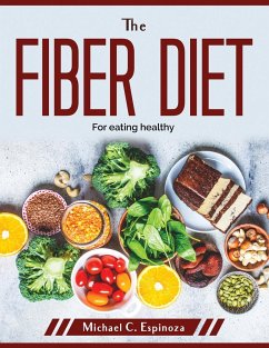 The Fiber Diet: For eating healthy - Michael C Espinoza