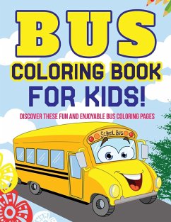 Bus Coloring Book For Kids! Discover These Fun And Enjoyable Bus Coloring Pages - Illustrations, Bold