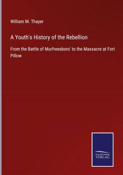 A Youth's History of the Rebellion - Thayer, William M.