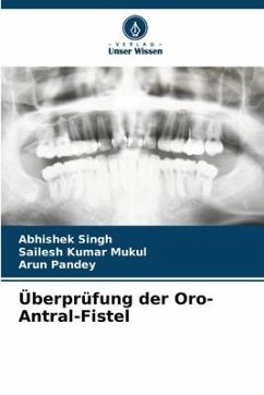 Überprüfung der Oro-Antral-Fistel - Singh, Abhishek;Mukul, Sailesh Kumar;Pandey, Arun