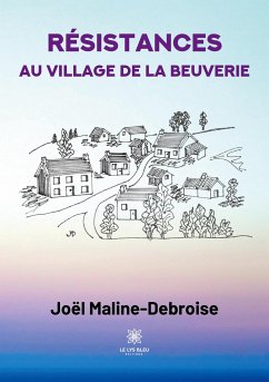 Résistances au village de La Beuverie - Joël Maline-Debroise