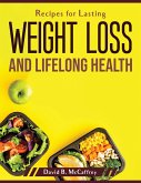 Recipes for Lasting Weight Loss and Lifelong Health