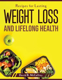 Recipes for Lasting Weight Loss and Lifelong Health - David B McCaffrey