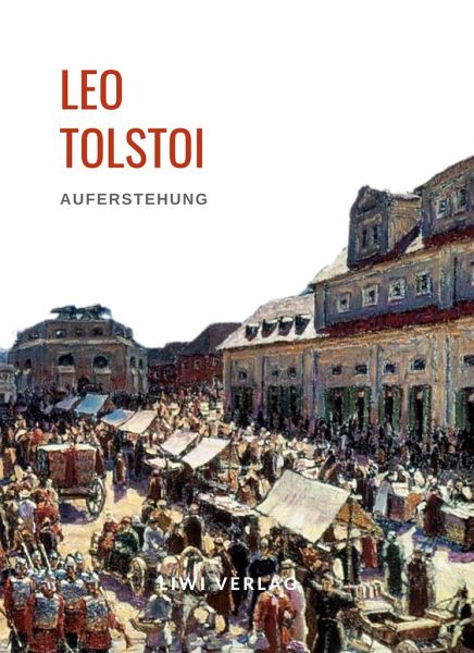 Leo Tolstoi: Auferstehung. Vollständige Neuausgabe