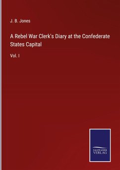 A Rebel War Clerk's Diary at the Confederate States Capital - Jones, J. B.