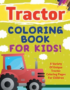 Tractor Coloring Book For Kids! A Variety Of Unique Tractor Coloring Pages For Children - Illustrations, Bold