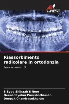 Riassorbimento radicolare in ortodonzia - Noor, S Syed Shihaab E;Purushothaman, Deenadayalan;Chandrasekharan, Deepak