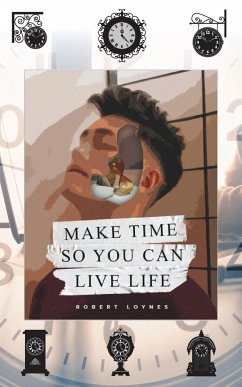 Make Time So You Can Live Life - Loynes, Robert