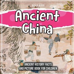 Ancient China: Ancient History Facts And Picture Book For Children - Kids, Bold