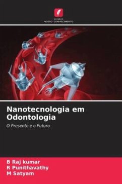 Nanotecnologia em Odontologia - Raj kumar, B;Punithavathy, R;Satyam, M