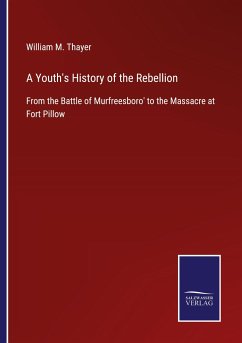 A Youth's History of the Rebellion - Thayer, William M.