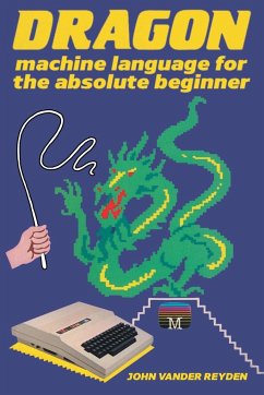 Dragon Machine Language For The Absolute Beginner - Reyden, John Vander