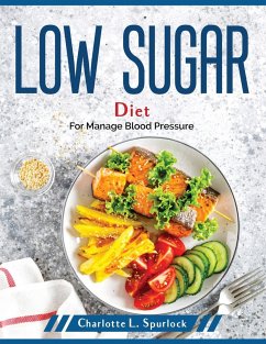 Low Sugar Diet: For Manage Blood Pressure - Charlotte L Spurlock