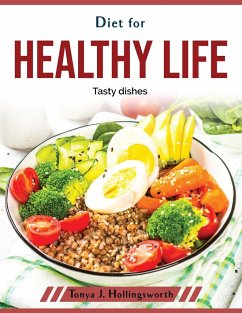 Diet for healthy life: Tasty dishes - Tonya J Hollingsworth