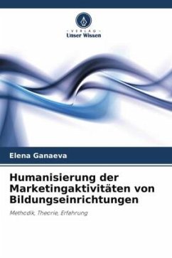 Humanisierung der Marketingaktivitäten von Bildungseinrichtungen - Ganaeva, Elena