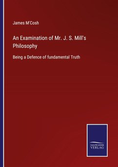 An Examination of Mr. J. S. Mill's Philosophy - M'Cosh, James