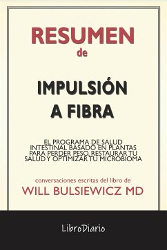 Impulsión A Fibra: El Programa De Salud Intestinal Basado En Plantas Para Perder Peso, Restaurar Tu Salud Y Optimizar Tu Microbioma de Will Bulsiewicz Md: Conversaciones Escritas (eBook, ePUB) - LibroDiario