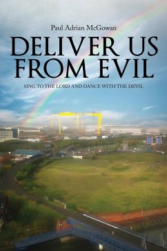 Deliver us from Evil: Sing to the Lord and Dance with the Devil - McGowan, Paul Adrian