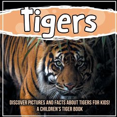 Tigers: Discover Pictures and Facts About Tigers For Kids! A Children's Tiger Book - Kids, Bold
