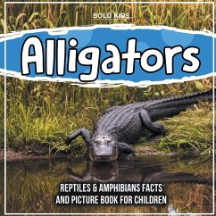 Alligators: Reptiles & Amphibians Facts And Picture Book For Children - Kids, Bold