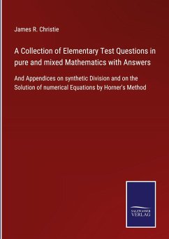 A Collection of Elementary Test Questions in pure and mixed Mathematics with Answers - Christie, James R.