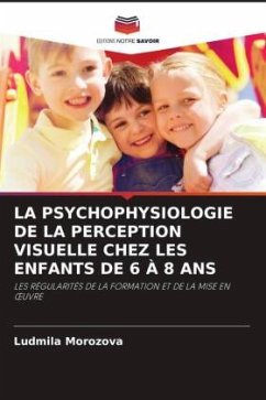 LA PSYCHOPHYSIOLOGIE DE LA PERCEPTION VISUELLE CHEZ LES ENFANTS DE 6 À 8 ANS - Morozova, Ludmila