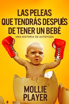 Las peleas que tendrás después de tener un bebé - una historia de autoyuda (eBook, ePUB) - Player, Mollie